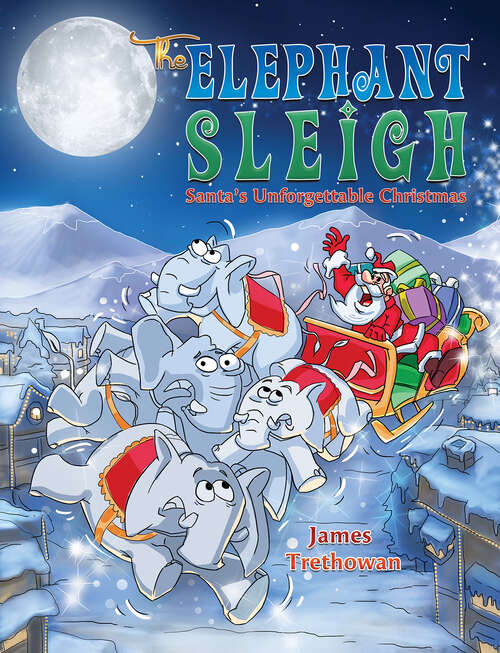 Book cover of The Elephant Sleigh: Santa's Unforgettable Christmas