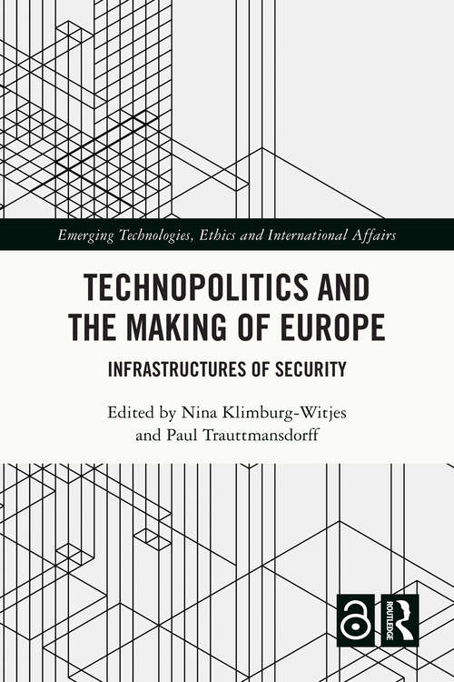 Book cover of Technopolitics and the Making of Europe: Infrastructures of Security (Emerging Technologies, Ethics and International Affairs)