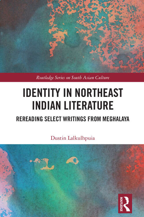 Book cover of Identity in Northeast Indian Literature: Rereading Select Writings from Meghalaya (Routledge Series on South Asian Culture)