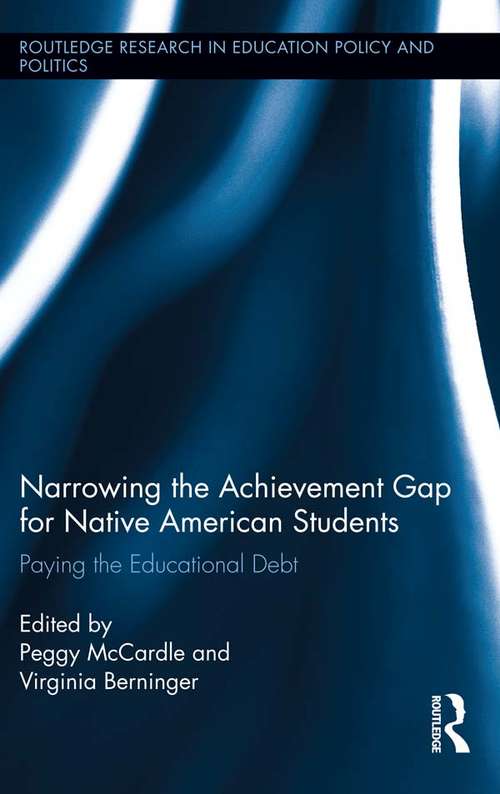 Book cover of Narrowing the Achievement Gap for Native American Students: Paying the Educational Debt (Routledge Research in Education Policy and Politics #6)