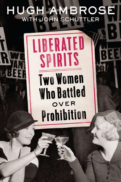 Book cover of Liberated Spirits: Two Women Who Battled Over Prohibition