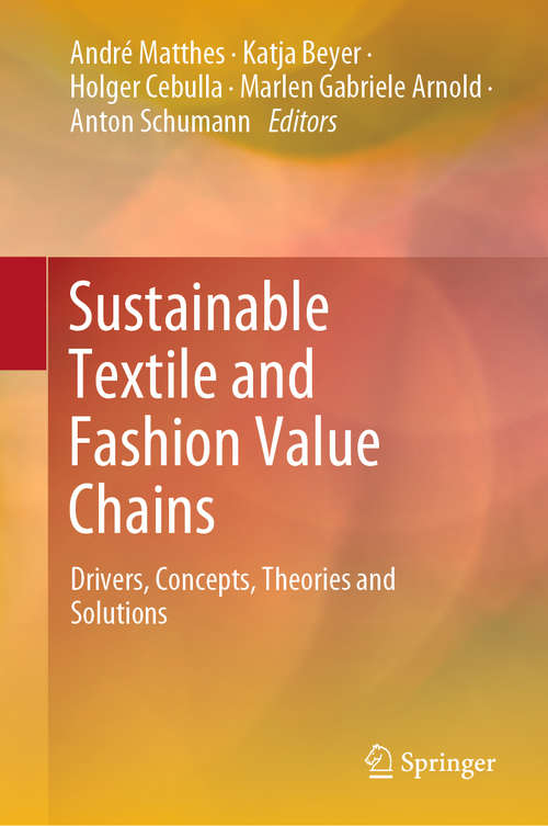 Book cover of Sustainable Textile and Fashion Value Chains: Drivers, Concepts, Theories and Solutions (1st ed. 2021)