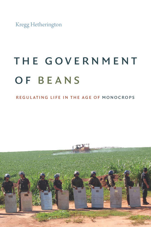 Book cover of The Government of Beans: Regulating Life in the Age of Monocrops