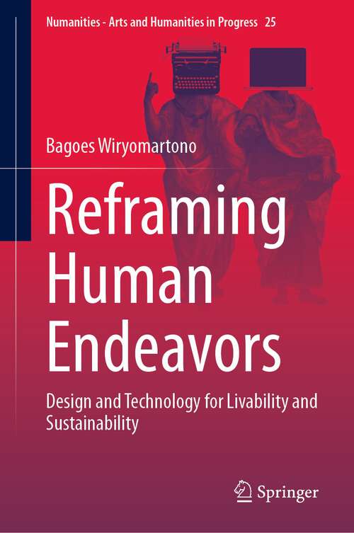 Book cover of Reframing Human Endeavors: Design and Technology for Livability and Sustainability (1st ed. 2023) (Numanities - Arts and Humanities in Progress #25)