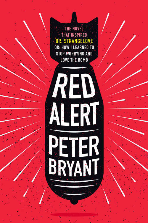 Book cover of Red Alert: The Novel that Inspired Dr. Strangelove, or, How I Learned to Stop Worrying and Love the Bomb (Digital Original)
