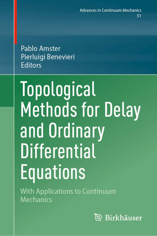 Book cover of Topological Methods for Delay and Ordinary Differential Equations: With Applications to Continuum Mechanics (2024) (Advances in Mechanics and Mathematics #51)