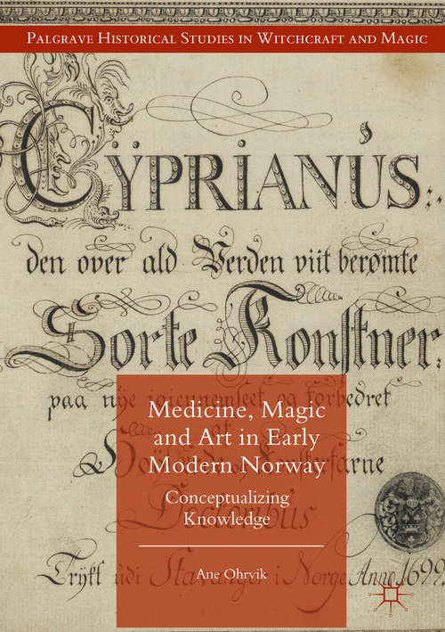 Book cover of Medicine, Magic and Art in Early Modern Norway: Conceptualizing Knowledge (Palgrave Historical Studies In Witchcraft And Magic )