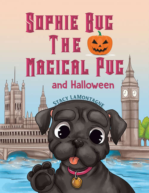 Book cover of Sophie Bug the Magical Pug and Halloween