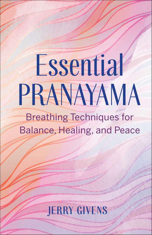 Book cover of Essential Pranayama: Breathing Techniques for Balance, Healing, and Peace