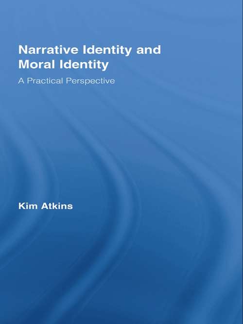Book cover of Narrative Identity and Moral Identity: A Practical Perspective (Routledge Studies in Contemporary Philosophy: Vol. 14)