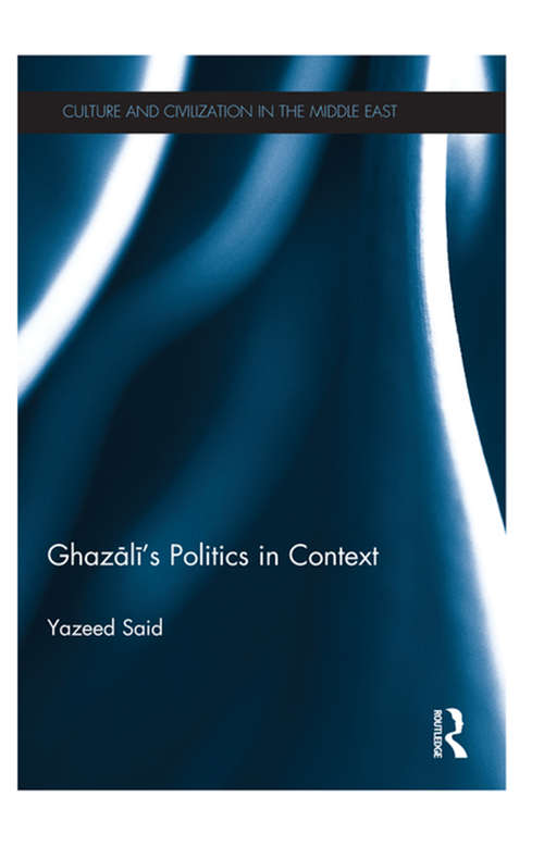Book cover of Ghazali's Politics in Context (Culture and Civilization in the Middle East)