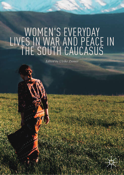 Book cover of Women's Everyday Lives in War and Peace in the South Caucasus (1st ed. 2020)