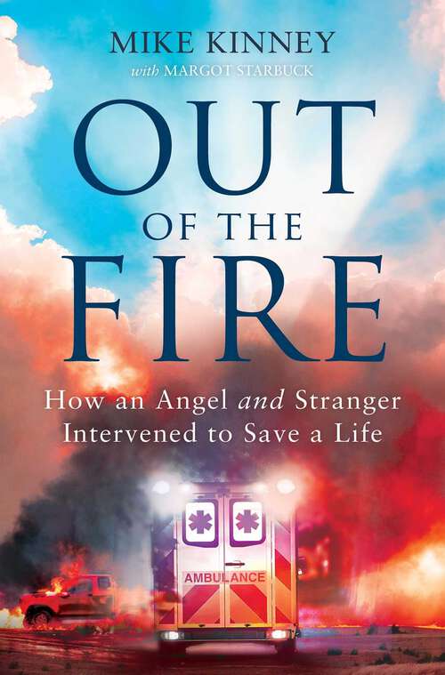 Book cover of Out of the Fire: How an Angel and a Stranger Intervened to Save a Life