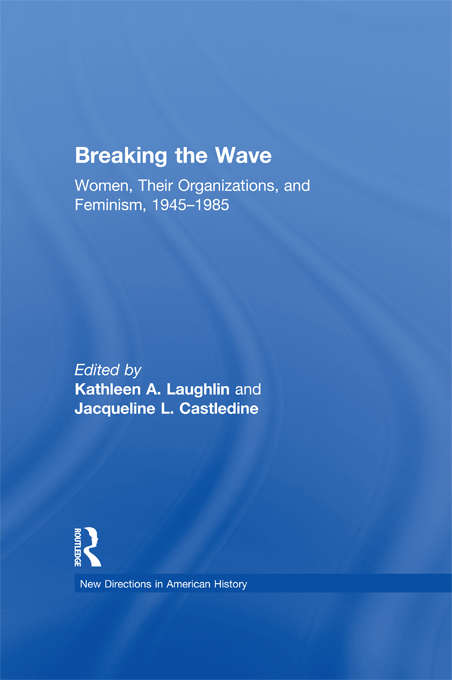 Book cover of Breaking the Wave: Women, Their Organizations, And Feminism, 1945-1985 (New Directions in American History)