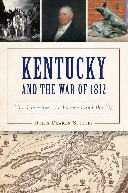 Book cover of Kentucky and the War of 1812: The Governor, the Farmers and the Pig (Military)