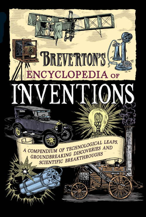 Book cover of Breverton's Encyclopedia of Inventions: A Compendium of Technological Leaps, Groundbreaking Discoveries and Scientific Breakthroughs that Changed the World