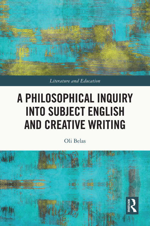 Book cover of A Philosophical Inquiry into Subject English and Creative Writing (Literature and Education)