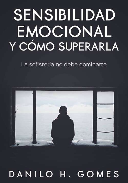 Book cover of Sensibilidad emocional y cómo superarla: La sofistería no debe dominarte