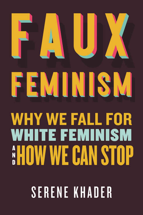 Book cover of Faux Feminism: Why We Fall for White Feminism and How We Can Stop