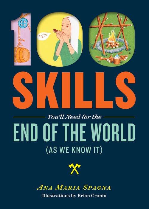 Book cover of 100 Skills You'll Need for the End of the World (as We Know It)