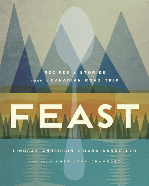 Book cover of Feast: Recipes and Stories from a Canadian Road Trip