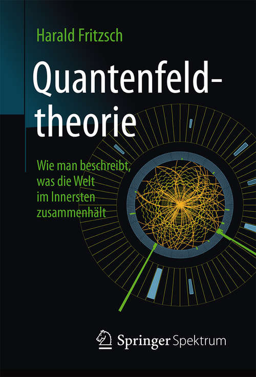 Book cover of Quantenfeldtheorie   Wie man beschreibt, was die Welt im Innersten zusammenhält