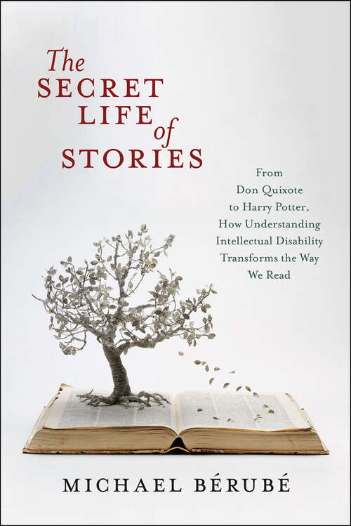 Book cover of The Secret Life of Stories: From Don Quixote to Harry Potter, How Understanding Intellectual Disability Transforms the Way We Read