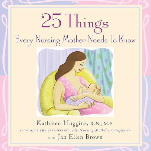 Book cover of 25 Things Every Nursing Mother Needs to Know