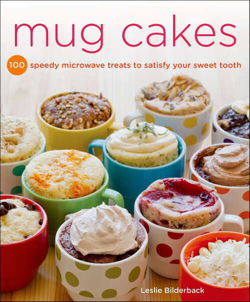 Book cover of Mug Cakes: 100 Speedy Microwave Treats to Satisfy Your Sweet Tooth