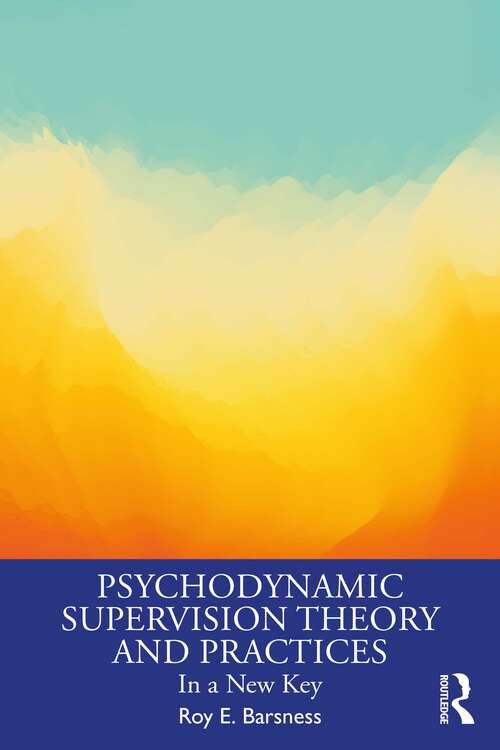 Book cover of Psychodynamic Supervision Theory and Practices: In a New Key