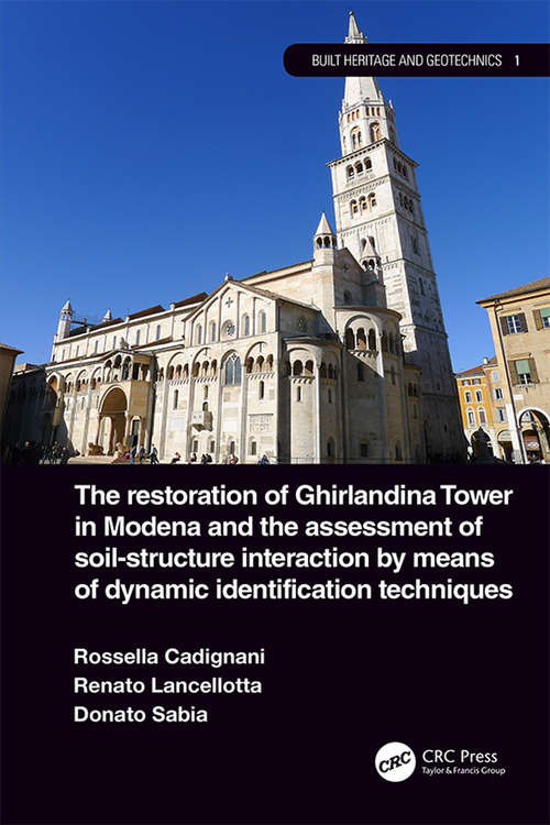 Book cover of The Restoration of Ghirlandina Tower in Modena and the Assessment of Soil-Structure Interaction by Means of Dynamic Identification Techniques (Built Heritage and Geotechnics)