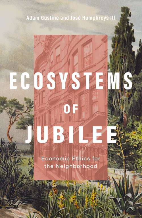 Book cover of Ecosystems of Jubilee: Economic Ethics for the Neighborhood