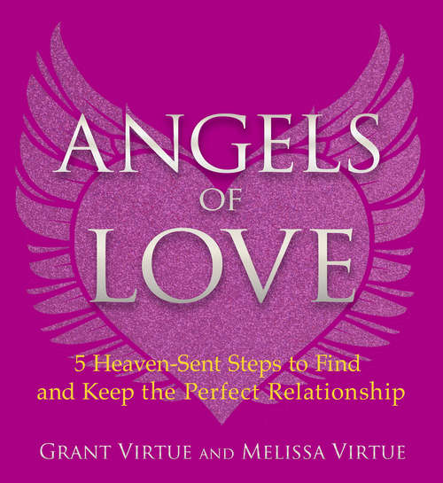 Book cover of Angels of Love: 5 Heaven-sent Steps To Find And Keep The Perfect Relationship