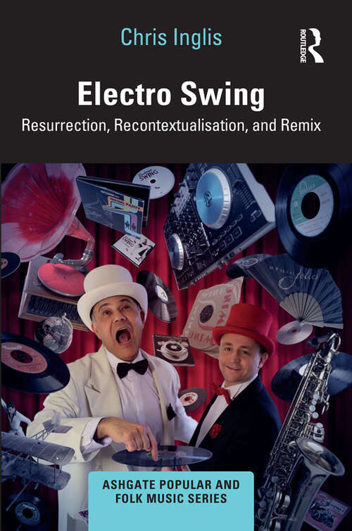 Book cover of Electro Swing: Resurrection, Recontextualisation, and Remix (Ashgate Popular and Folk Music Series)