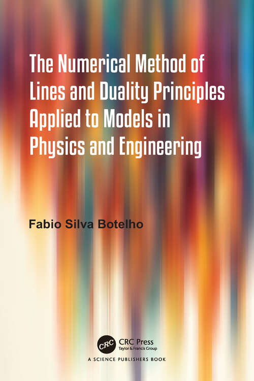 Book cover of The Numerical Method of Lines and Duality Principles Applied to Models in Physics and Engineering