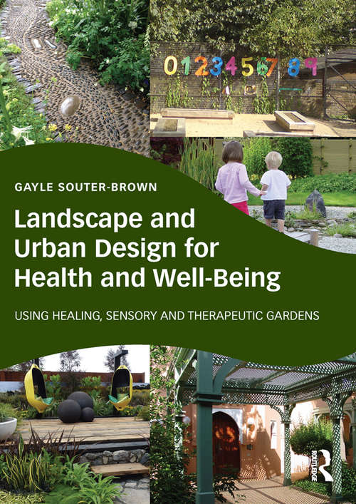 Book cover of Landscape and Urban Design for Health and Well-Being: Using Healing, Sensory and Therapeutic Gardens