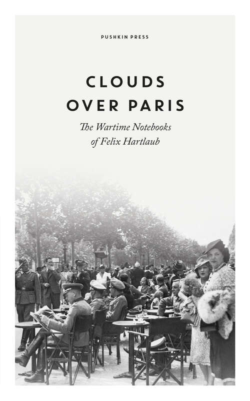 Book cover of Clouds over Paris: The Wartime Notebooks of Felix Hartlaub