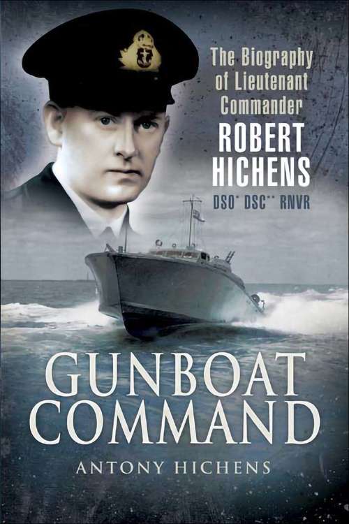 Book cover of Gunboat Command: The Biography of Lieutenant Commander Robert Hichens DSO* DSC** RNVR