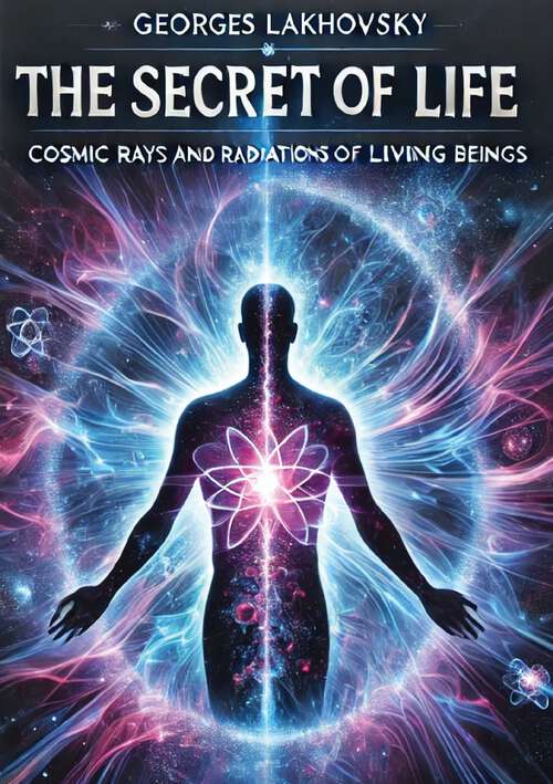 Book cover of The Secret of Life: Cosmic Rays And Radiations Of Living Beings