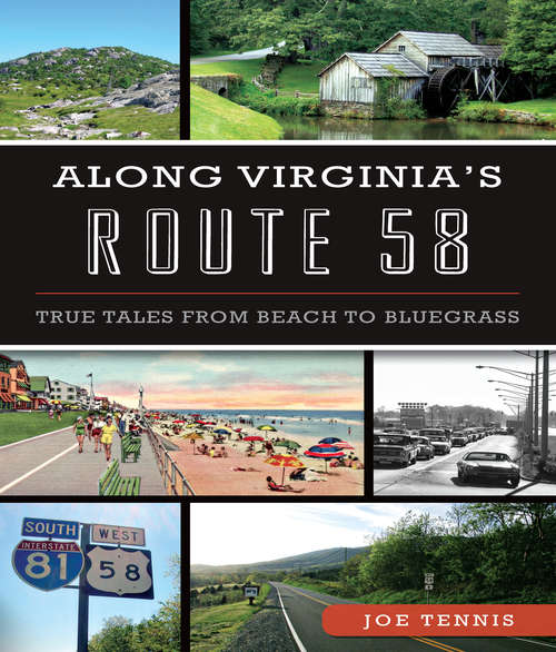 Book cover of Along Virginia’s Route 58: True Tales From Beach to Bluegrass (History And Guide Ser.)
