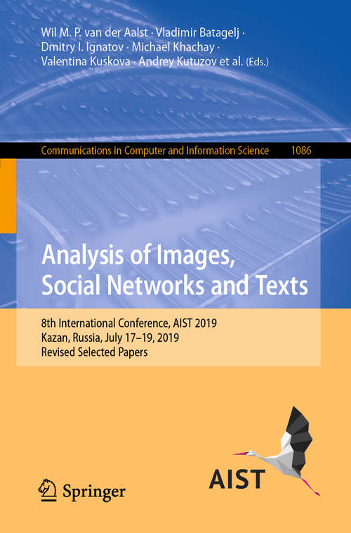 Book cover of Analysis of Images, Social Networks and Texts: 8th International Conference, AIST 2019, Kazan, Russia, July 17–19, 2019, Revised Selected Papers (1st ed. 2020) (Communications in Computer and Information Science #1086)
