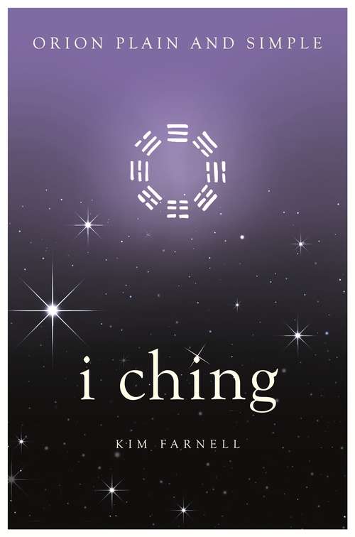 Book cover of I Ching: The Only Book You'll Ever Need (Plain And Simple Ser.)