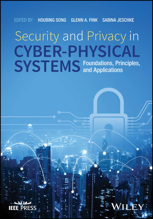 Book cover of Security and Privacy in Cyber-Physical Systems: Foundations, Principles, and Applications