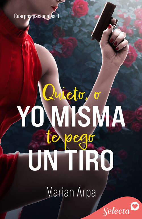 Book cover of Quieto , o yo misma te pego un tiro (Cuerpos pasionales: Volumen 3)