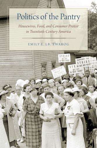 Book cover of Politics of the Pantry: Housewives, Food, and Consumer Protest in Twentieth-century America