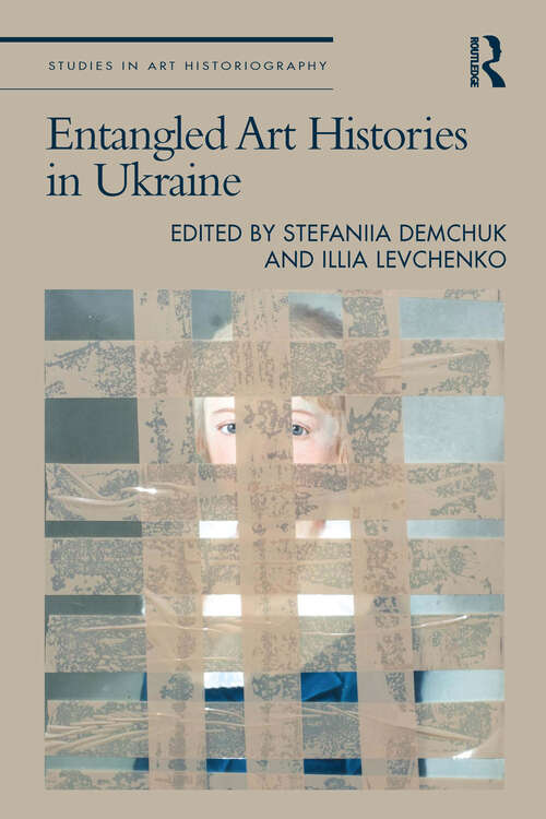 Book cover of Entangled Art Histories in Ukraine (Studies in Art Historiography)