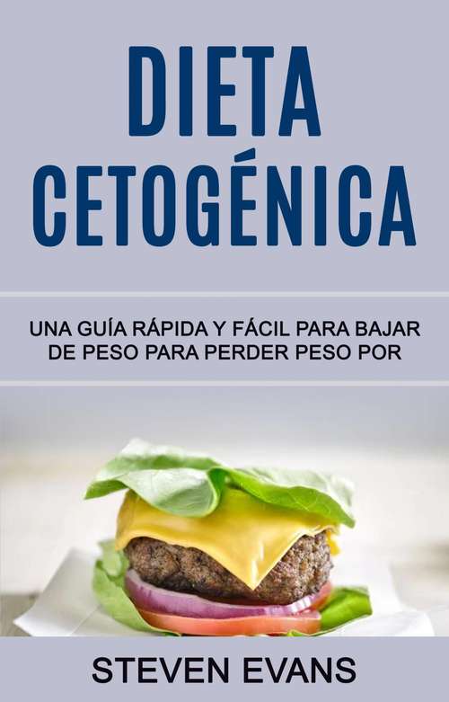 Book cover of Dieta Cetogénica: Una Guía Rápida Y Fácil Para Bajar De Peso Para Perder Peso Por