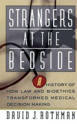 Book cover of Strangers at the Bedside: A History of How Law and Bioethics Transformed Medical Decision Making