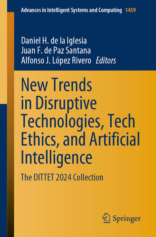 Book cover of New Trends in Disruptive Technologies, Tech Ethics, and Artificial Intelligence: The DITTET 2024 Collection (2024) (Advances in Intelligent Systems and Computing #1459)