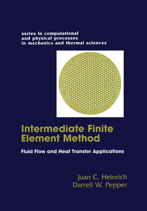 Book cover of The Intermediate Finite Element Method: Fluid Flow And Heat Transfer Applications (Series In Computational Methods And Physical Processes In Mechanics And Thermal Sciences Ser.)